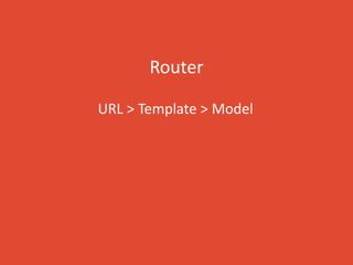 Router
URL > Template > Model
 