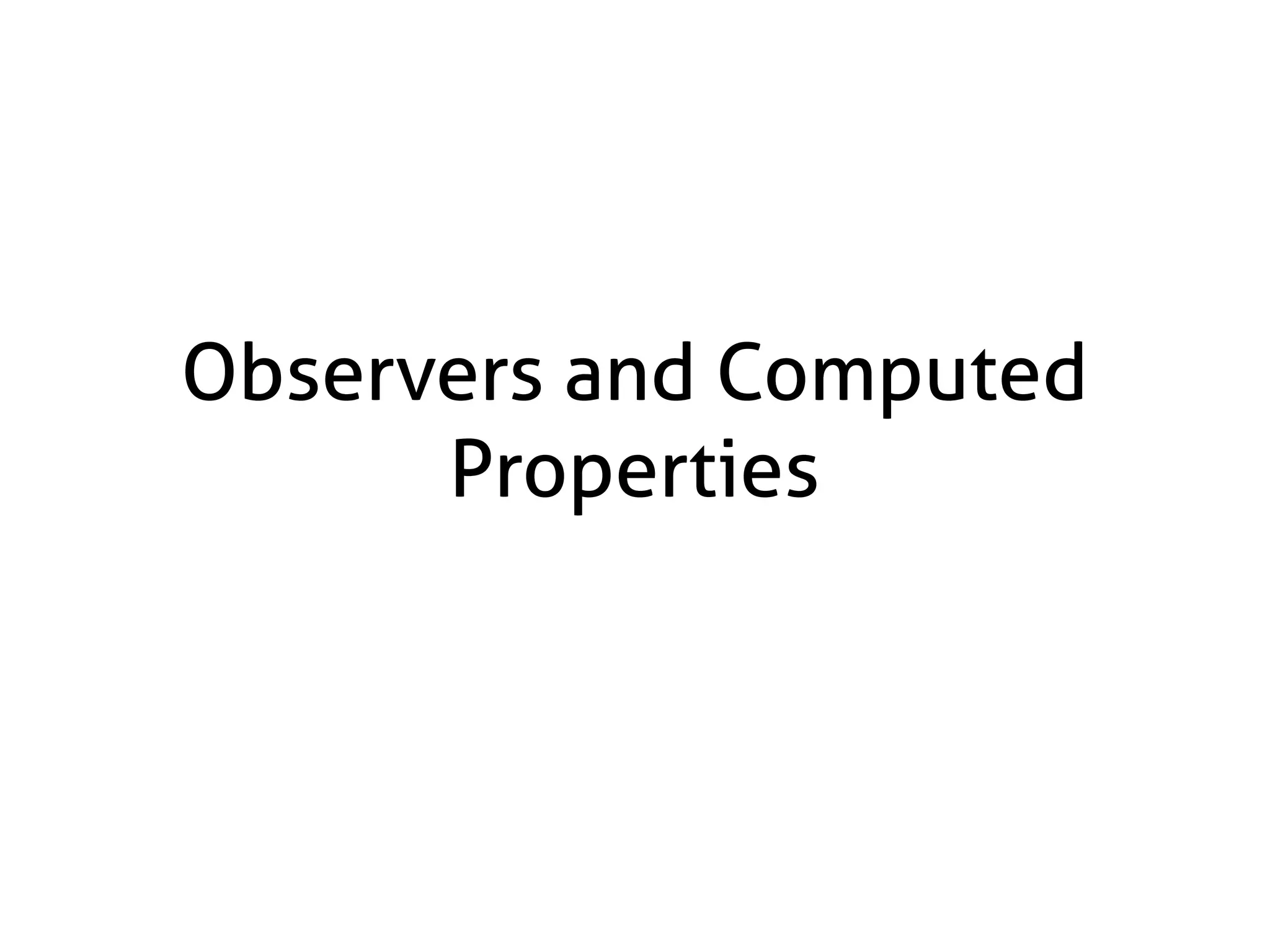 Observers and Computed
Properties