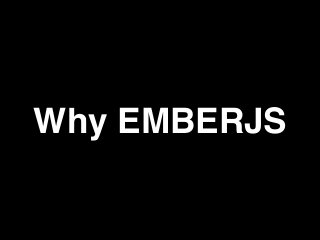 Why EMBERJS
 