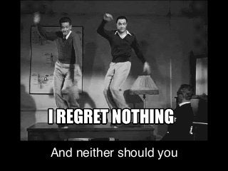 And neither should you
 