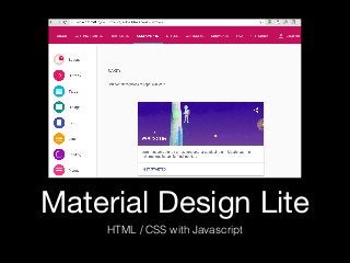 Material Design Lite
HTML / CSS with Javascript
 
