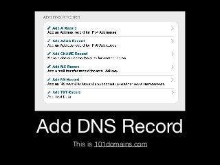 Add DNS Record
This is 101domains.com
 