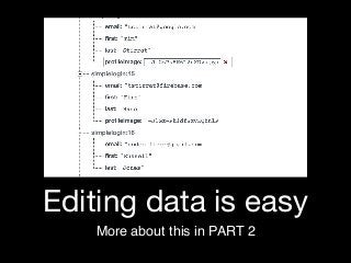 Editing data is easy
More about this in PART 2
 