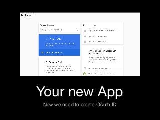 Your new App
Now we need to create OAuth ID
 