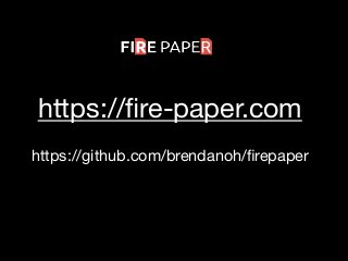 https://ﬁre-paper.com

https://github.com/brendanoh/ﬁrepaper
 
