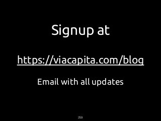 Signup at
https://viacapita.com/blog
Email with all updates
259
 
