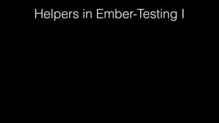 Helpers in Ember-Testing I
 