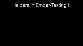 Helpers in Ember-Testing II
 