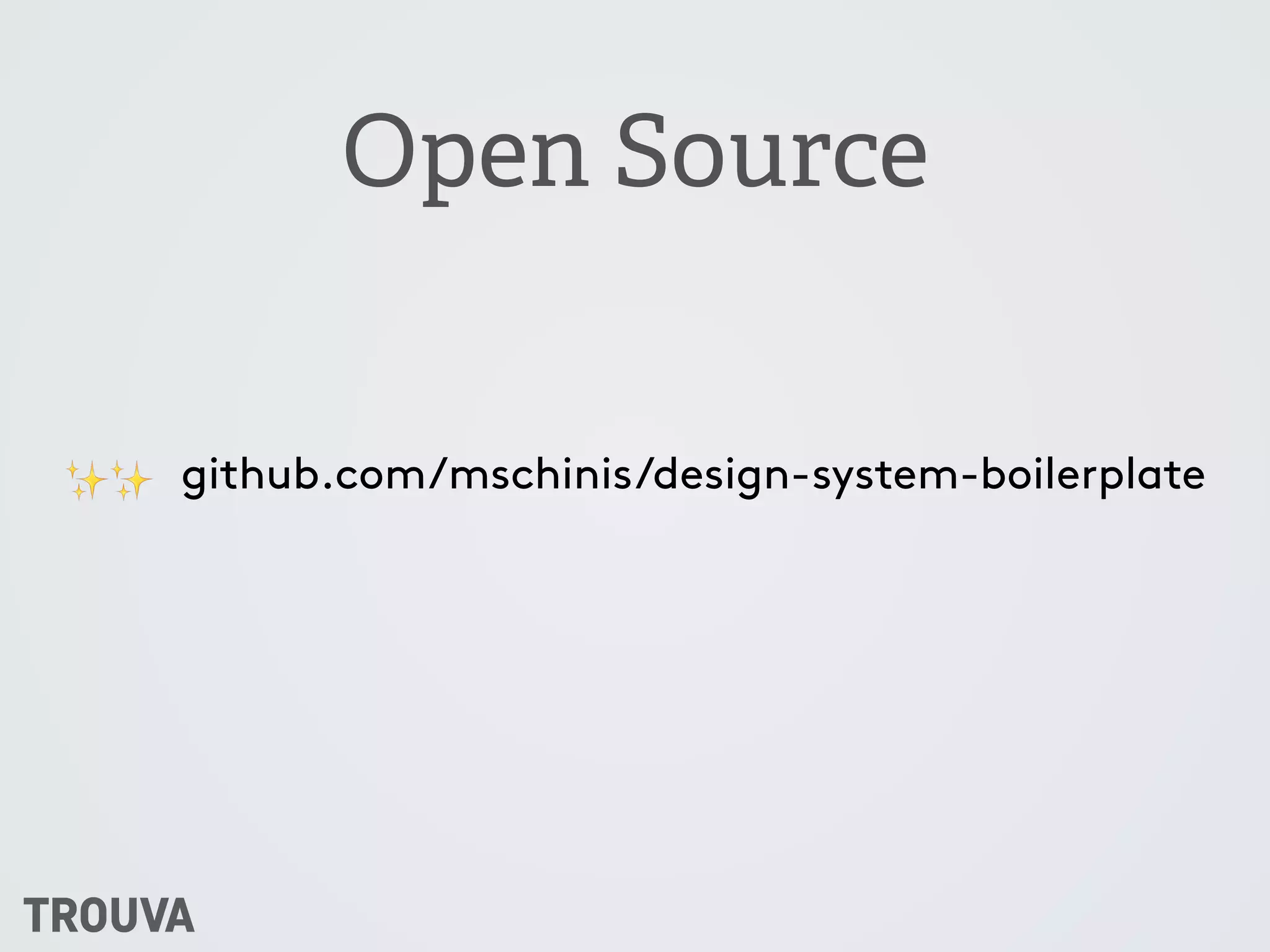 Open Source
github.com/mschinis/design-system-boilerplate✨✨