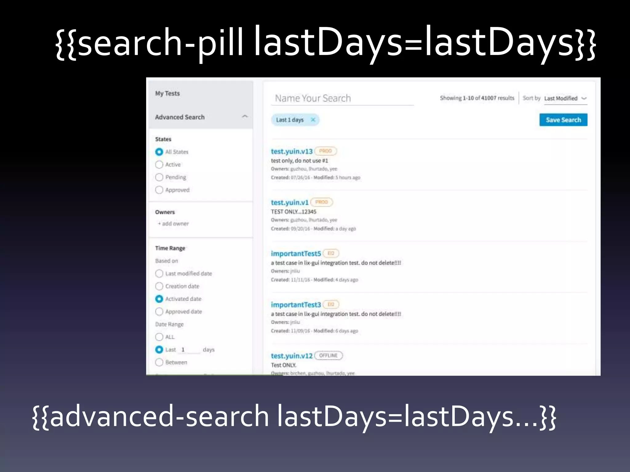 {{search-pill lastDays=lastDays}}
{{advanced-search lastDays=lastDays…}}
 