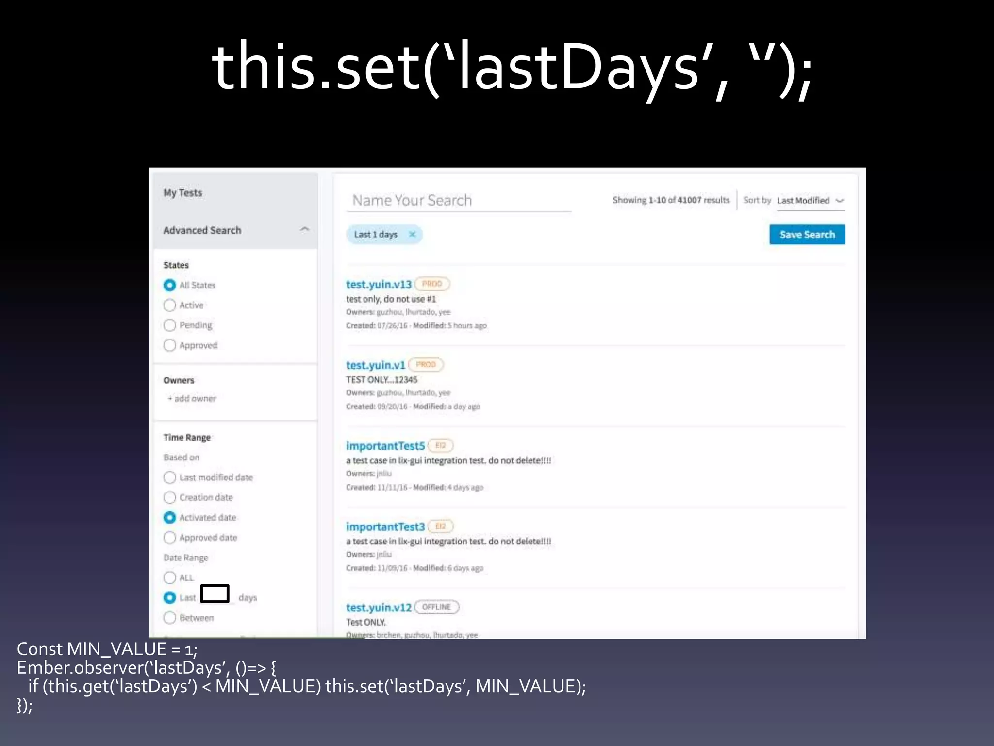 this.set(‘lastDays’, ‘’);
Const MIN_VALUE = 1;
Ember.observer(‘lastDays’, ()=> {
if (this.get(‘lastDays’) < MIN_VALUE) this.set(‘lastDays’, MIN_VALUE);
});
 