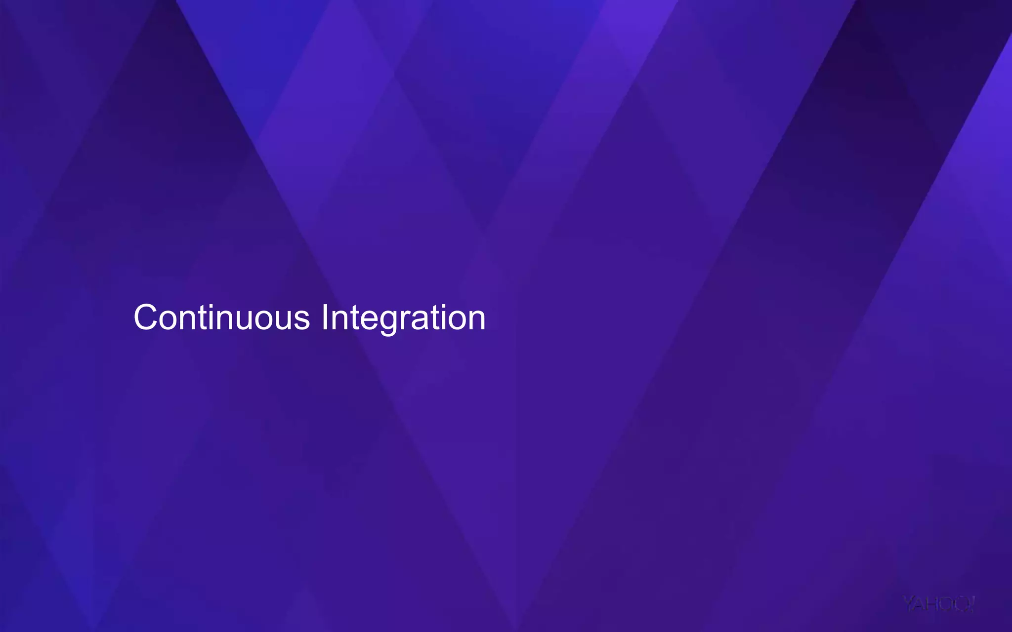 Continuous Integration
 