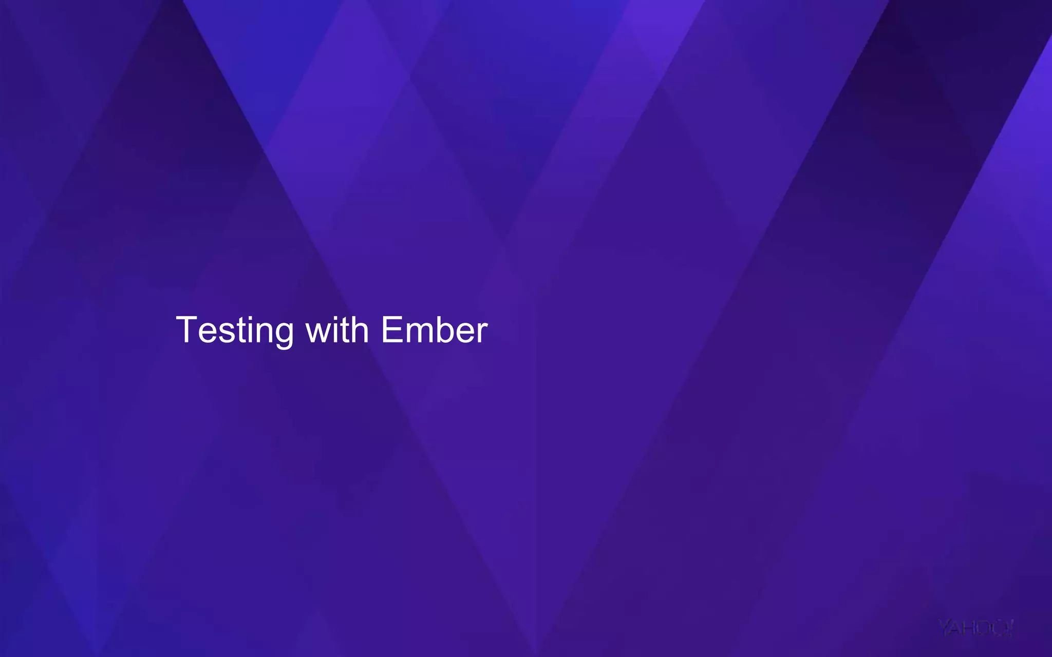 Testing with Ember
 