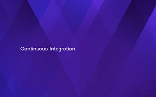 Continuous Integration
 
