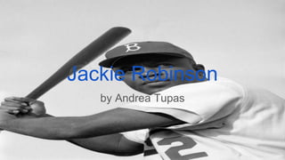Jackie Robinson
by Andrea Tupas
 
