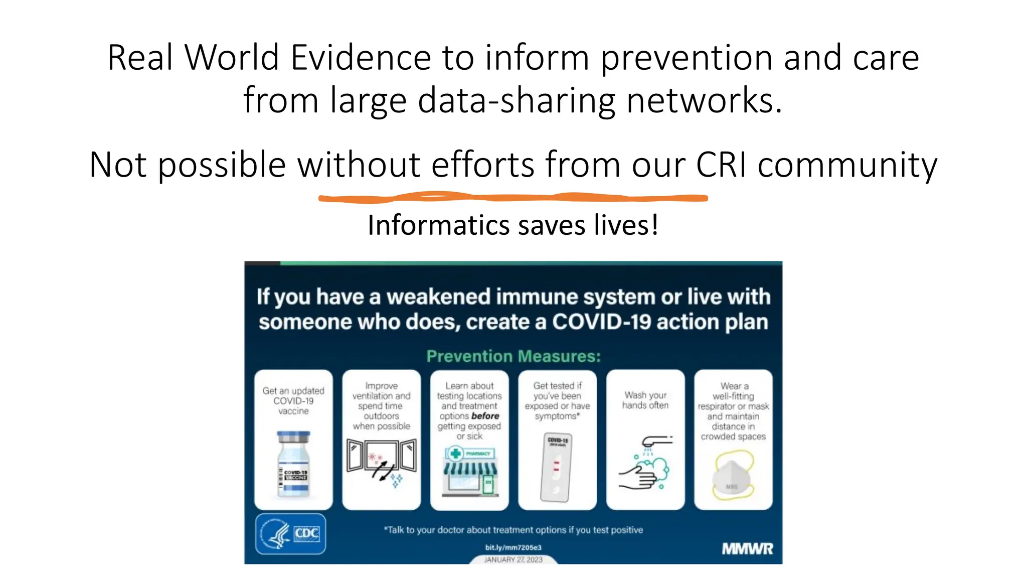 Real World Evidence to inform prevention and care
from large data-sharing networks.
Not possible without efforts from our CRI community
Informatics saves lives!
 