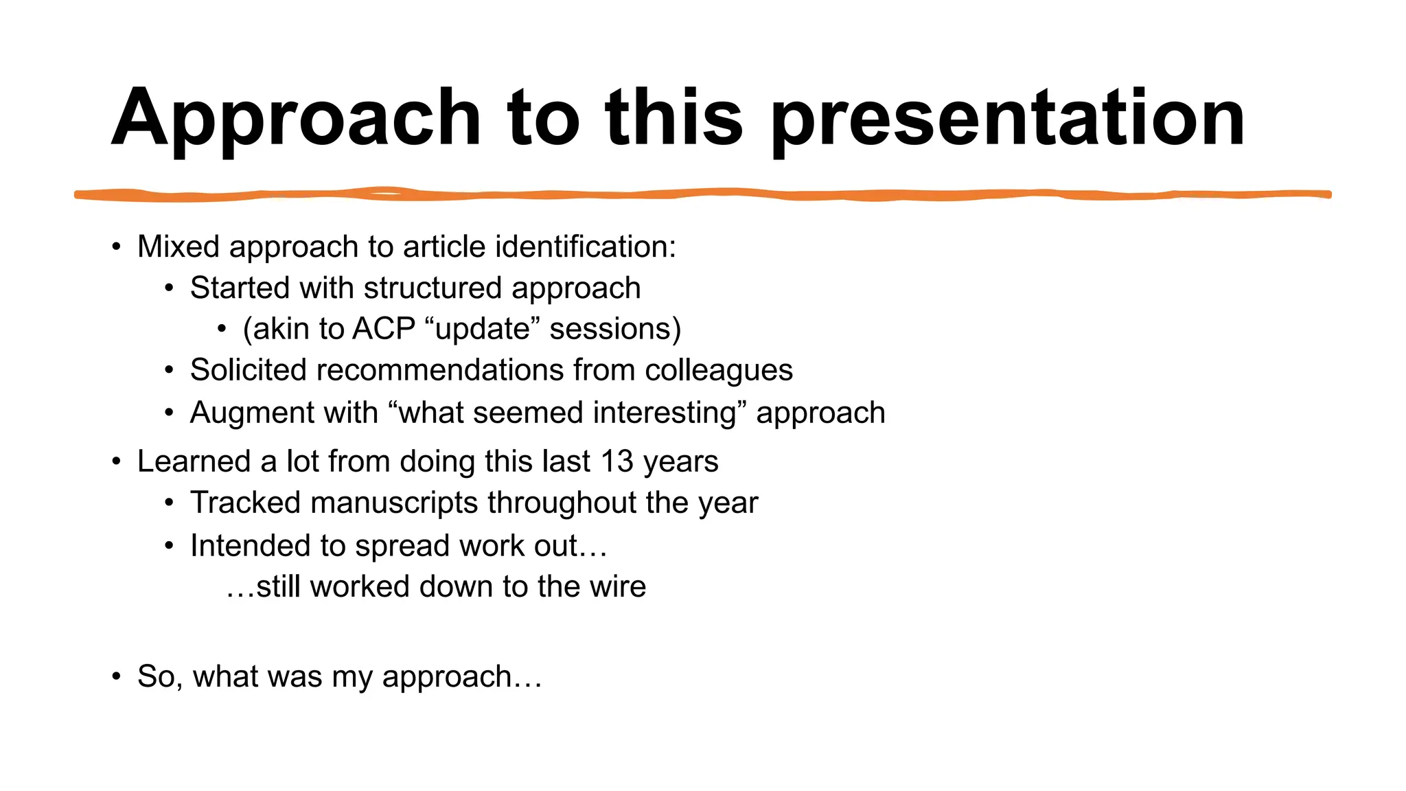 Approach to this presentation
• Mixed approach to article identification:
• Started with structured approach
• (akin to ACP “update” sessions)
• Solicited recommendations from colleagues
• Augment with “what seemed interesting” approach
• Learned a lot from doing this last 13 years
• Tracked manuscripts throughout the year
• Intended to spread work out…
…still worked down to the wire
• So, what was my approach…
 