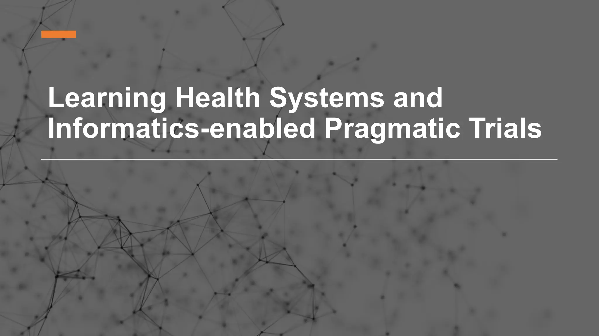 Learning Health Systems and
Informatics-enabled Pragmatic Trials
 