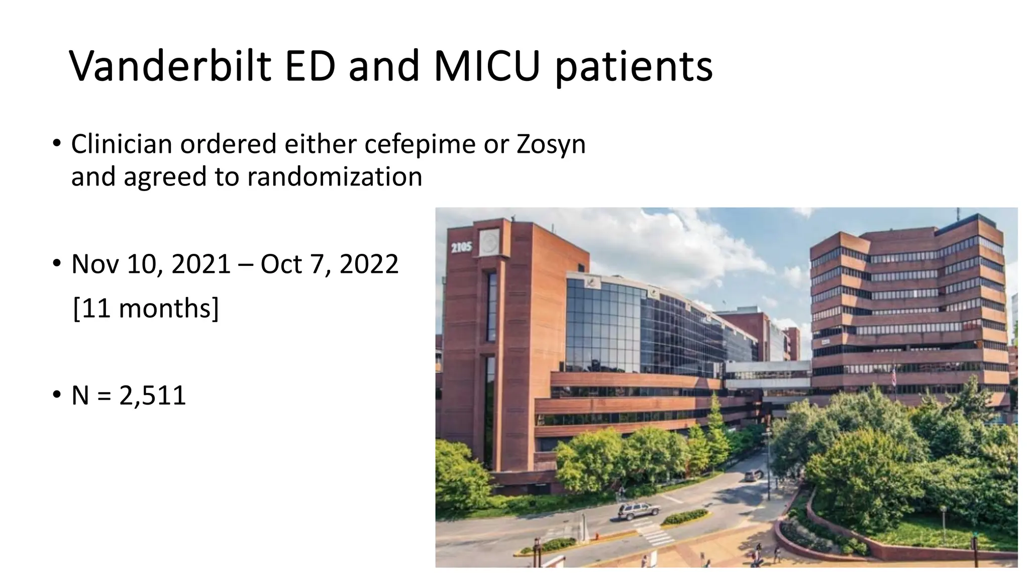 Vanderbilt ED and MICU patients
• Clinician ordered either cefepime or Zosyn
and agreed to randomization
• Nov 10, 2021 – Oct 7, 2022
[11 months]
• N = 2,511
61
 