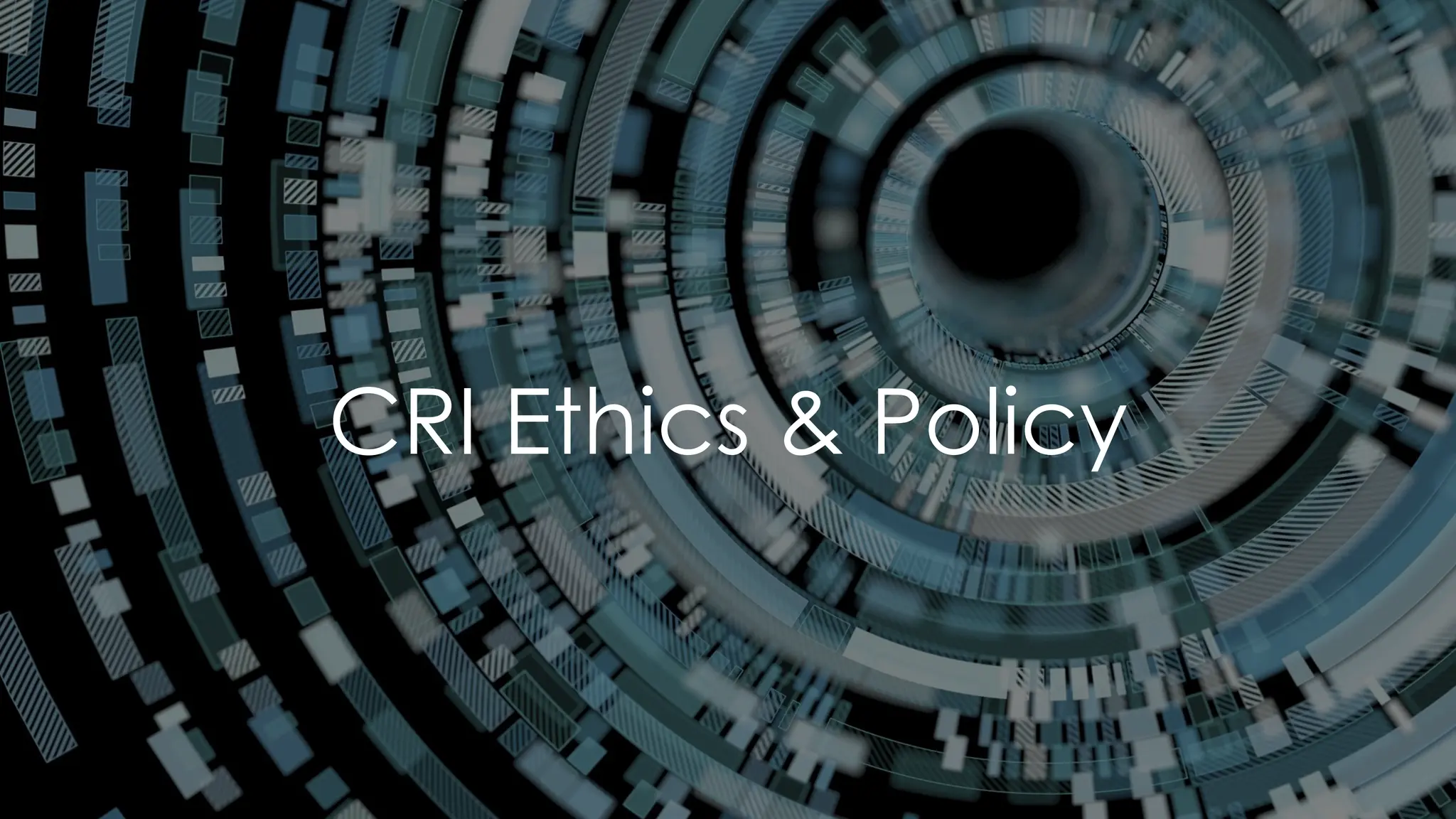 CRI Ethics & Policy
 
