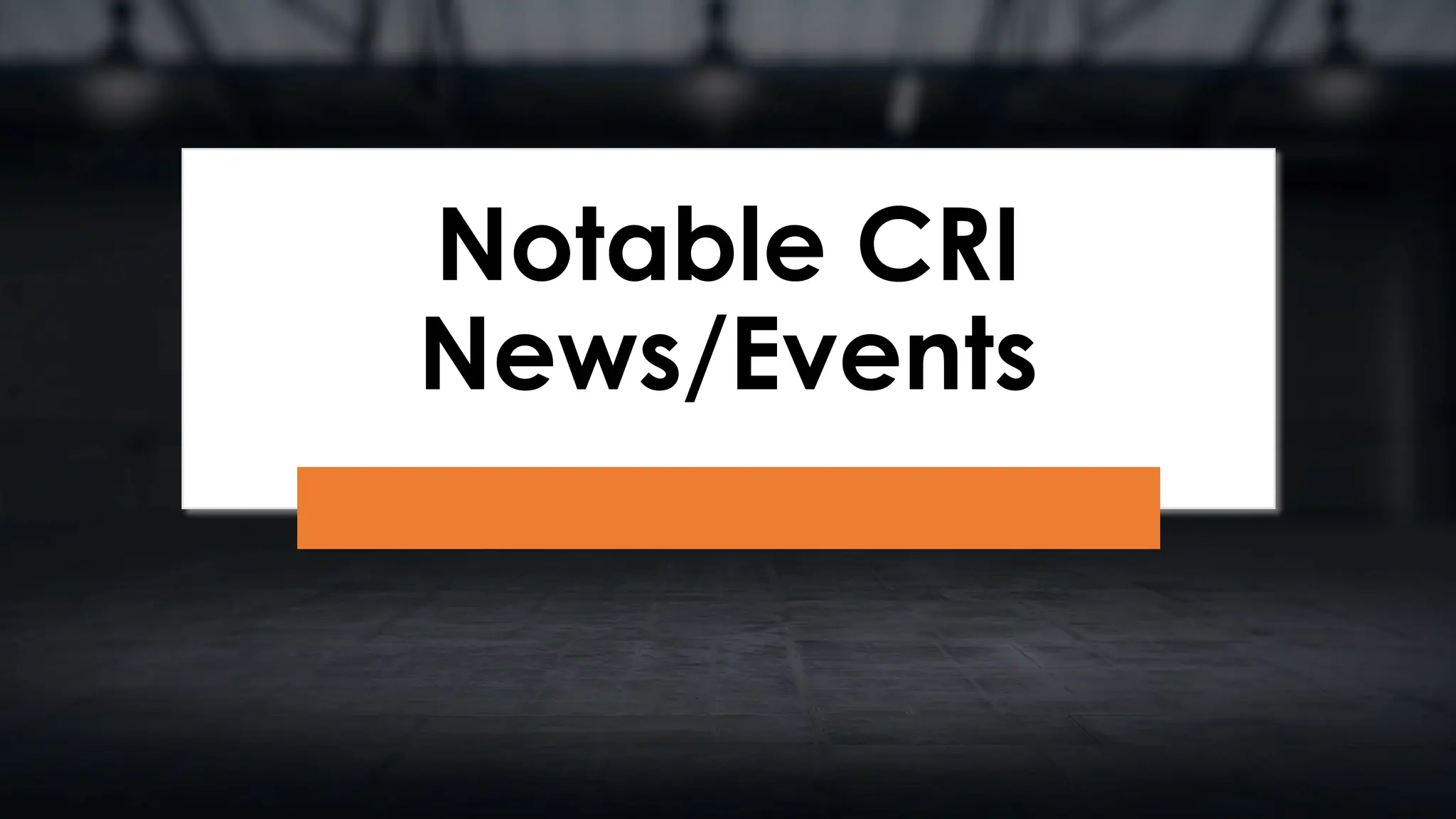 Notable CRI
News/Events
 