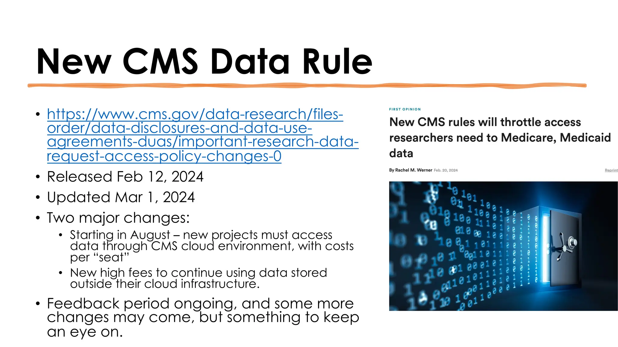 New CMS Data Rule
• https://www.cms.gov/data-research/files-
order/data-disclosures-and-data-use-
agreements-duas/important-research-data-
request-access-policy-changes-0
• Released Feb 12, 2024
• Updated Mar 1, 2024
• Two major changes:
• Starting in August – new projects must access
data through CMS cloud environment, with costs
per “seat”
• New high fees to continue using data stored
outside their cloud infrastructure.
• Feedback period ongoing, and some more
changes may come, but something to keep
an eye on.
 