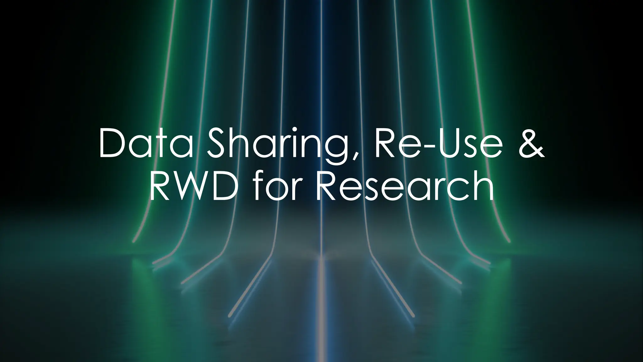 Data Sharing, Re-Use &
RWD for Research
 