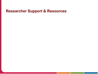 Researcher Support & Resources
 