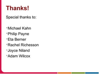 Thanks!
Special thanks to:
Michael Kahn
Philip Payne
Eta Berner
Rachel Richesson
Joyce Niland
Adam Wilcox
 