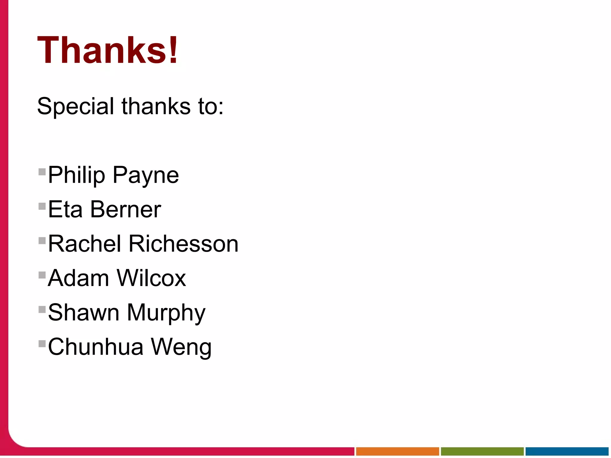 Thanks!
Special thanks to:
Philip Payne
Eta Berner
Rachel Richesson
Adam Wilcox
Shawn Murphy
Chunhua Weng
 