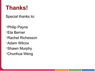Thanks!
Special thanks to:
Philip Payne
Eta Berner
Rachel Richesson
Adam Wilcox
Shawn Murphy
Chunhua Weng
 