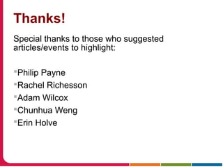 Thanks!
Special thanks to those who suggested
articles/events to highlight:
Philip Payne
Rachel Richesson
Adam Wilcox
Chunhua Weng
Erin Holve
 
