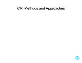 CRI Methods and Approaches
 