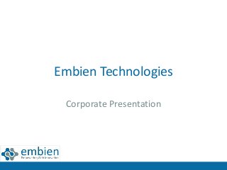 Embien Technologies 
Corporate Presentation 
 