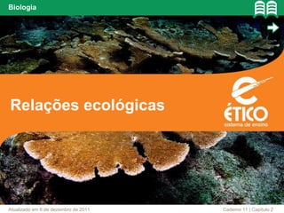 Relações ecológicas
Biologia
Caderno 11 | Capítulo 2Atualizado em 6 de dezembro de 2011
 
