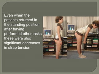 Even when the
patients returned in
the standing position
after having
performed other tasks
these were also
significant decreases
in strap tension
 