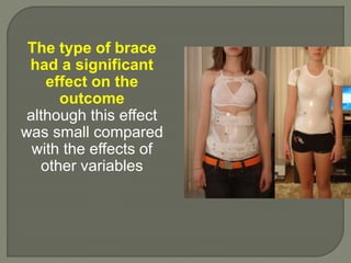 The type of brace
had a significant
effect on the
outcome
although this effect
was small compared
with the effects of
other variables
 