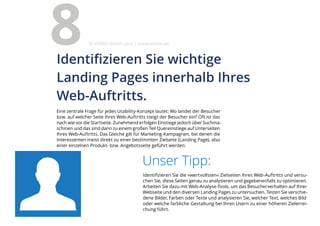 Unser Tipp:
Identifizieren Sie die »wertvollsten« Zielseiten Ihres Web-Auftritts und versu-
chen Sie, diese Seiten genau zu analysieren und gegebenenfalls zu optimieren.
Arbeiten Sie dazu mit Web-Analyse-Tools, um das Besucherverhalten auf Ihrer
Webseite und den diversen Landing Pages zu untersuchen. Testen Sie verschie-
dene Bilder, Farben oder Texte und analysieren Sie, welcher Text, welches Bild
oder welche farbliche Gestaltung bei Ihren Usern zu einer höheren Zielerrei-
chung führt.
Eine zentrale Frage für jedes Usability-Konzept lautet: Wo landet der Besucher
bzw. auf welcher Seite Ihres Web-Auftritts steigt der Besucher ein? Oft ist das
nach wie vor die Startseite. Zunehmend erfolgen Einstiege jedoch über Suchma-
schinen und das sind dann zu einem großen Teil Quereinstiege auf Unterseiten
Ihres Web-Auftritts. Das Gleiche gilt für Marketing-Kampagnen, bei denen die
Interessenten meist direkt zu einer bestimmten Zielseite (Landing Page), also
einer einzelnen Produkt- bzw. Angebotsseite geführt werden.
Identifizieren Sie wichtige
Landing Pages innerhalb Ihres
Web-Auftritts.
8 eMBIS GmbH | www.embis.de
 
