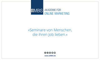 www.eMBIS.de
»Seminare von Menschen,
die ihren Job lieben.«
 