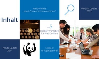 Usability-Vorgaben
für Web-Content
Content
im Tagesgeschäft
Panda-Update
2011
Welche Rolle
spielt Content in Unternehmen?
Inhalt
TOP5
Penguin Update
2012
 