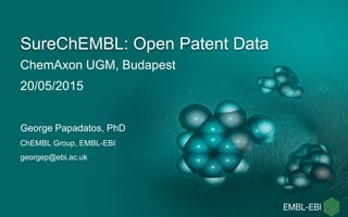 ChemAxon UGM, Budapest
20/05/2015
SureChEMBL: Open Patent Data
George Papadatos, PhD
ChEMBL Group, EMBL-EBI
georgep@ebi.ac.uk
 