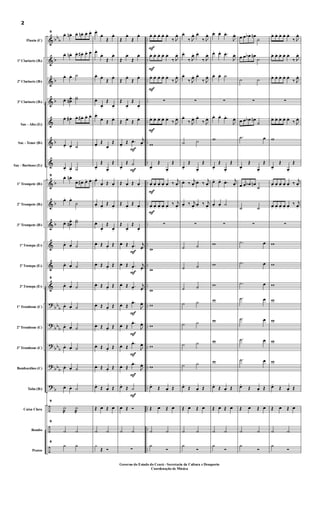 &
&
&
&
&
&
&
&
&
&
&
&
&
?
?
?
?
?
÷
÷
÷
bb
b
b
b
b
b
b
b
b
bb
b
bbb
bb
b
bbb
b
..
..
..
..
..
..
..
..
..
..
..
..
..
..
..
..
..
..
....
..
..
Flauta (C)
1º Clarinete (Bb)
2º Clarinete (Bb)
3º Clarinete (Bb)
Sax - Alto (Eb)
Sax - Tenor (Bb)
Sax - Barítono (Eb)
1º Trompete (Bb)
2º Trompete (Bb)
3º Trompete (Bb)
1ª Trompa (Eb)
2ª Trompa (Eb)
3ª Trompa (Eb)
1º Trombone (C)
2º Trombone (C)
3º Trombone (C)
Bombardino (C)
Tuba (Bb)
Caixa Clara
Bombo
Pratos
9
œ. œn . œ. œn . œ. œ.
œ. œn . œ. œ# . œ. œ.
œ. œ. ˙
œ. œœn
. ˙˙
œ. œ# . œ. œ# . œ. œ.
œ. œ. ˙
œ. œ. ˙
9
œ. œn .
œ. œ# . œ. œ.
œ. œ.
˙
œ. œ
œn
. ˙˙
œ. œ. ˙
œ. œ. ˙
9
œ. œ. ˙
œ. œ. ˙
œ. œ. ˙
œ. œ. ˙
œ. œ. ˙
œ. œ. ˙
9
˙
æ
˙
æ
9
˙ ˙
9
h h
œ.
œ.
Œ
œ.
œ.
œ.
Œ
œ.
œ. œ.
Œ
œ.
œ.
œ.
Œ
œ.
œ.
œ.
Œ œ.
œ.
Œ
œ.
Œ
œ.
Œ
œ.
Œ
œ.
œ. Œ œ.
œ. œ.
Œ œ.
œ.
œ.
Œ
œ.
œ. Œ œ.
Œ
œ. Œ œ.
Œ
œ. Œ œ.
Œ
œ. Œ œ.
Œ
œ. Œ œ.
Œ
œ. Œ œ.
Œ
œ. Œ œ.
Œ
œ.
Œ œ. Œ
Œ œ Œ œ
˙ ˙
¿
Œ Ó
F
F
F
F
F
F
F
F
F
Œ
œ.
Œ
œ.
Œ
œ.
Œ
œ.
Œ
œ.
Œ
œ.
Œ
œ.
Œ
œ.
Œ œ.
Œ œ.
œ.
Œ .œ. j
œ.
œ.
Œ ˙
Œ œ. Œ œ.
Œ œ.
Œ œ.
Œ
œ.
Œ
œ.
œ. Œ .œ.
j
œ.
œ. Œ .œ.
j
œ.
œ. Œ .œ.
j
œ.
œ. Œ
.œ.
J
œ.
œ. Œ
.œ.
J
œ.
œ. Œ
.œ.
J
œ.
œ. Œ
.œ.
J
œ.
œ.
Œ ˙
œ Œ Ó
˙ ˙
∑
F
F
F
F
F
F
œ. œ. œ. œ. œ.
‰ J
œ.
œ. œ. œ. œ. œ.
‰ J
œ.
œ. œ. œ. œ. œ.
‰ J
œ.
∑
œ. œ. œ. œ. œ.
‰ J
œ.
w
œ.
Œ
œ.
Œ
œ. œ. œ. œ. œ. ‰
j
œ.
œ. œ. œ. œ. œ.
‰ j
œ.
∑
w
w
w
w
w
w
w
œ.
Œ œ. Œ
Œ œ Œ œ
˙ ˙
h
Ó
œ.
‰ J
œ. œ.
‰ J
œ.
œ.
‰ J
œ. œ.
‰ J
œ.
œ.
‰ J
œ. œ.
‰ J
œ.
∑
œ.
‰ J
œ. œ.
‰ J
œ.
˙ ˙
œ.
Œ
œ.
Œ
œ. ‰
j
œ.
œ. ‰
j
œ.
œ. ‰ j
œ.
œ. ‰ j
œ.
∑
˙ ˙
˙ ˙
˙ ˙
˙ ˙
˙ ˙
˙ ˙
˙ ˙
œ.
Œ œ. Œ
Œ œ Œ œ
˙ ˙
h
Ó
œ. œ. .œ.
J
œ.
œ. œ. .œ.
J
œ.
œ. œ. ˙
∑
œ. œ. .œ.
J
œ.
w
œ.
Œ
œ.
Œ
œ. œ. .œ. j
œ.
œ. œ. ˙
∑
w
w
w
w
w
w
w
œ.
Œ œ. Œ
Œ œ Œ œ
˙ ˙
h
Ó
œ œ œb œn
˙
œ œ œb œn
˙
˙ ˙
∑
œ œ œb œn
˙
.˙ œ
œ.
Œ
œ.
Œ
œ œ œb œn
˙
˙ ˙
∑
.˙ œ
.˙ œ
.˙ œ
.˙ œ
.˙ œ
.˙ œ
.˙ œ
œ.
Œ œ. Œ
Œ œ Œ œ
˙ ˙
h
Ó
œ. œ. œ. œ. œ.
‰ J
œ.
œ. œ. œ. œ. œ.
‰ J
œ.
œ. œ. œ. œ. œ.
‰ J
œ.
∑
œ. œ. œ. œ. œ.
‰ J
œ.
w
œ.
Œ
œ.
Œ
œ. œ. œ. œ. œ. ‰
j
œ.
œ. œ. œ. œ. œ.
‰ j
œ.
∑
w
w
w
w
w
w
w
œ.
Œ œ. Œ
Œ œ Œ œ
˙ ˙
h
Ó
2
Governo do Estado do Ceará - Secretaria da Cultura e Desaporto
Coordenação de Música
 