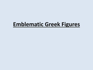 Emblematic Greek Figures
 