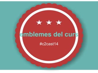 emblemes del curs
#c2cast14
 
