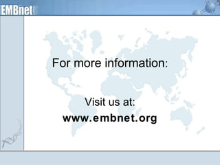 For more information: 
Visit us at: 
www.embnet.org 
