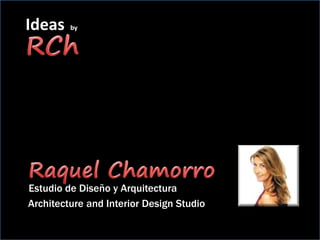 Ideas by
Estudio de Diseño y Arquitectura
Architecture and Interior Design Studio
 