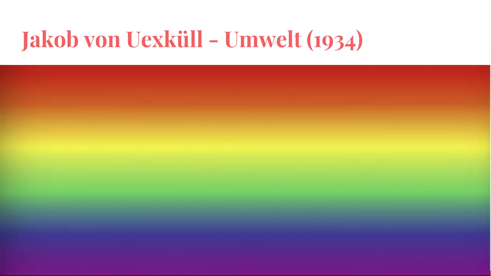 Jakob von Uexküll - Umwelt (1934)
 