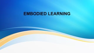 Embodied Learning Technlogy Power point presentation on EMBODIED LEARNING.pptx