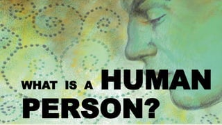 SHS Philosophy WHAT IS A HUMAN PERSON "Embodied spirit and etc.