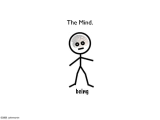 The Mind.




                       being



©2005 -johnmartin
 